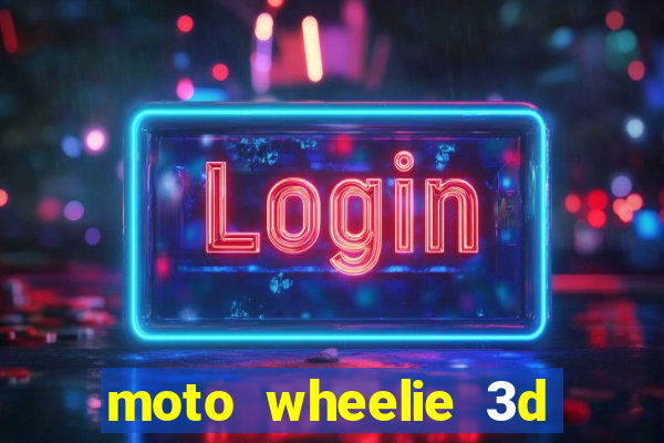 moto wheelie 3d dinheiro infinito